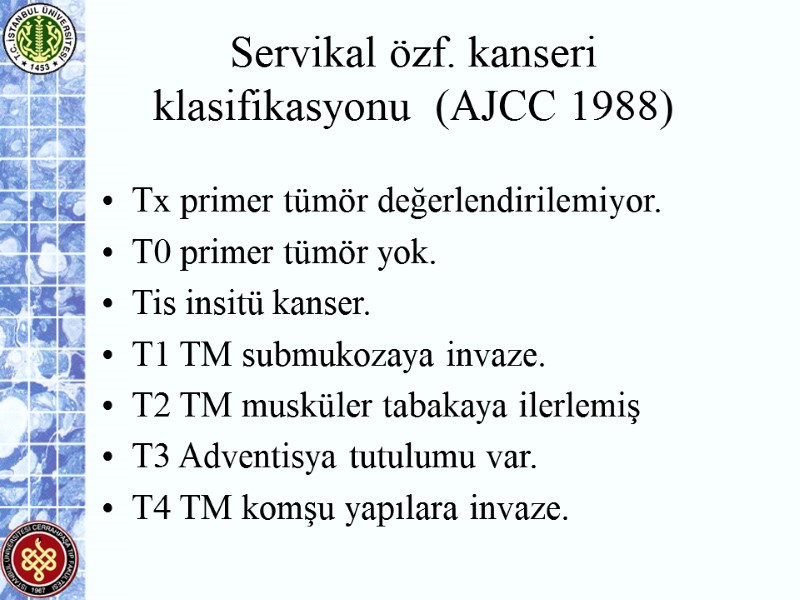 Servikal özf. kanseri klasifikasyonu  (AJCC 1988)  Tx primer tümör değerlendirilemiyor. T0 primer